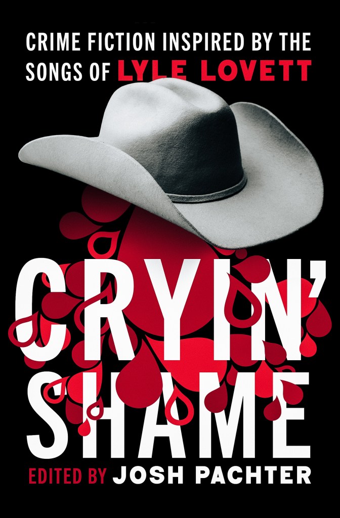 Book cover for 'Cryin' Shame', featuring a cowboy hat and red teardrop graphics, with the subtitle 'Crime fiction inspired by the songs of Lyle Lovett' and 'Edited by Josh Pachter' prominently displayed.